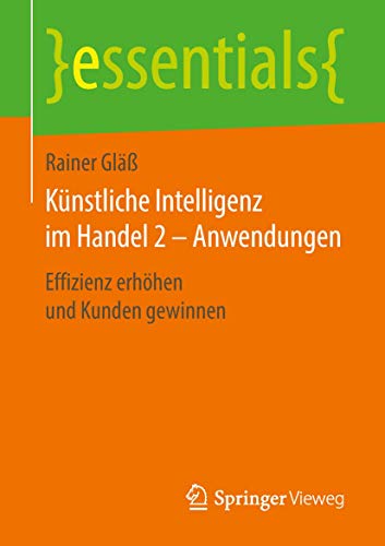 Stock image for K�nstliche Intelligenz im Handel 2 - Anwendungen: Effizienz erh�hen und Kunden gewinnen (essentials) for sale by Chiron Media