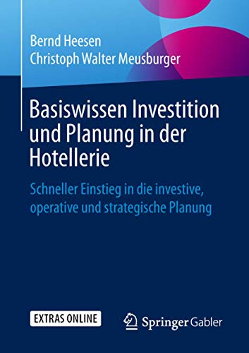 Stock image for Basiswissen Investition Und Planung in Der Hotellerie: Schneller Einstieg in Die Investive, Operative Und Strategische Planung for sale by Revaluation Books