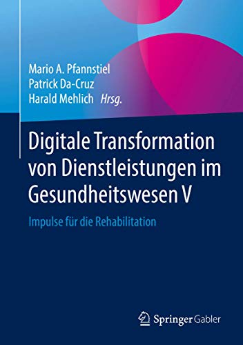 Stock image for Digitale Transformation von Dienstleistungen im Gesundheitswesen V: Impulse fr die Rehabilitation for sale by Homeless Books