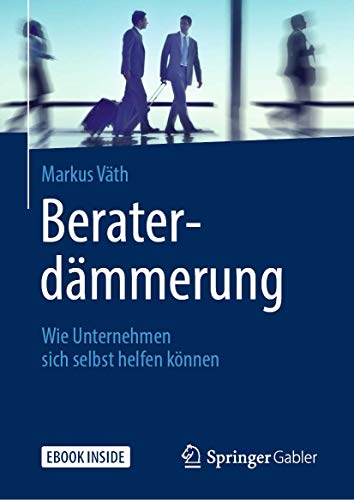 Beispielbild fr Beraterdmmerung: Wie Unternehmen sich selbst helfen knnen zum Verkauf von medimops