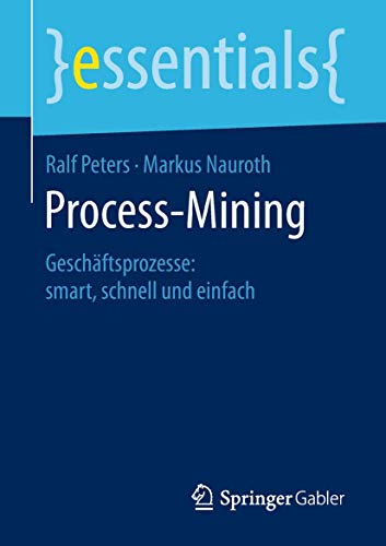Beispielbild fr Process-Mining: Geschftsprozesse: smart, schnell und einfach (essentials) zum Verkauf von medimops