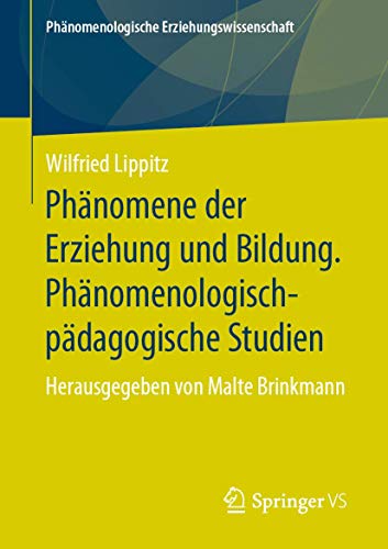 Stock image for Phanomene der Erziehung und Bildung. Phanomenologisch-padagogische Studien : Herausgegeben von Malte Brinkmann for sale by Chiron Media