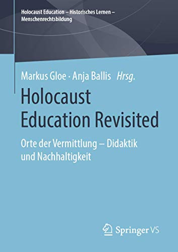 Stock image for Holocaust Education Revisited: Orte der Vermittlung ? Didaktik und Nachhaltigkeit (Holocaust Education ? Historisches Lernen ? Menschenrechtsbildung) for sale by medimops