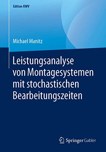Stock image for Leistungsanalyse von Montagesystemen mit stochastischen Bearbeitungszeiten (Edition KWV) (German Edition) for sale by Lucky's Textbooks