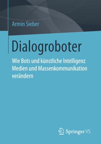 Stock image for Dialogroboter : Wie Bots und knstliche Intelligenz Medien und Massenkommunikation verndern for sale by Blackwell's