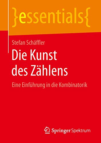 9783658246952: Die Kunst des Zhlens: Eine Einfhrung in die Kombinatorik (essentials) (German Edition)