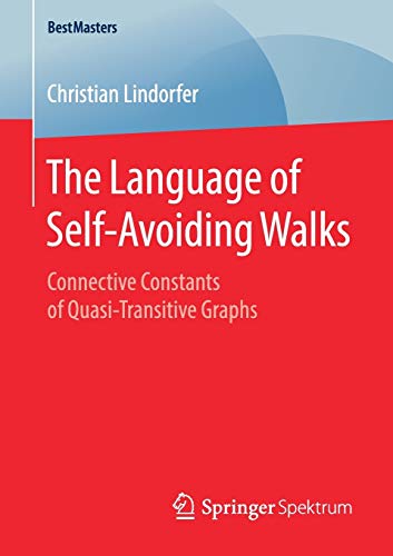 Imagen de archivo de The Language of Self-Avoiding Walks: Connective Constants of Quasi-Transitive Graphs (BestMasters) a la venta por Lucky's Textbooks
