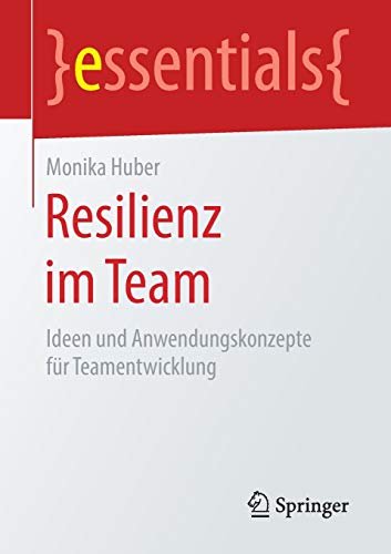 Resilienz im Team : Ideen und Anwendungskonzepte für Teamentwicklung - Monika Huber