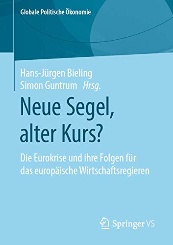 Stock image for Neue Segel, alter Kurs?: Die Eurokrise und ihre Folgen fr das europische Wirtschaftsregieren (Globale Politische konomie) for sale by medimops