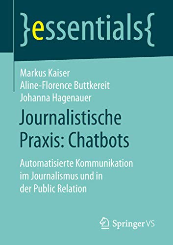 Stock image for Journalistische Praxis - Chatbots: Automatisierte Kommunikation Im Journalismus Und in Der Public Relation for sale by Revaluation Books