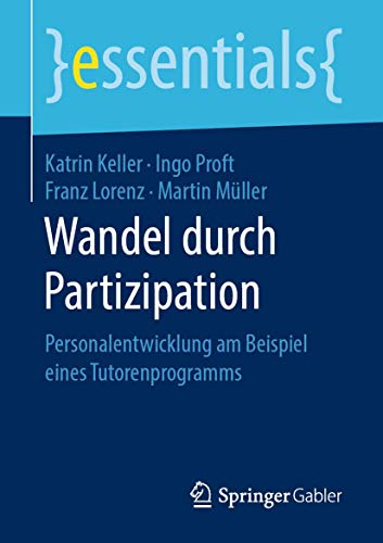 Stock image for Wandel durch Partizipation: Personalentwicklung am Beispiel eines Tutorenprogramms (essentials) (German Edition) for sale by Book Deals