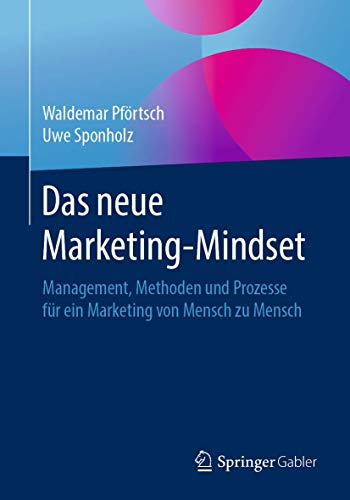 Stock image for Das neue Marketing-Mindset : Management, Methoden und Prozesse fur ein Marketing von Mensch zu Mensch for sale by Chiron Media