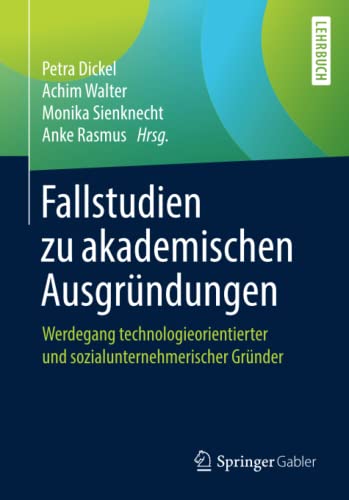 Stock image for Fallstudien zu akademischen Ausgrndungen: Werdegang technologieorientierter und sozialunternehmerischer Grnder (German Edition) for sale by Lucky's Textbooks