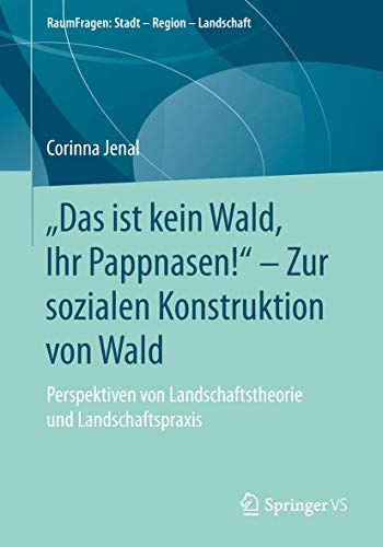 Stock image for Das ist kein Wald, Ihr Pappnasen. Zur sozialen Konstruktion von Wald: Perspektiven von Landschaftstheorie und Landschaftspraxis (RaumFragen: Stadt Region Landschaft) (German Edition) for sale by Zubal-Books, Since 1961