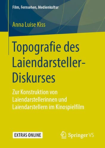 9783658257569: Topografie Des Laiendarsteller-diskurses: Zur Konstruktion Von Laiendarstellerinnen Und Laiendarstellern Im Kinospielfilm
