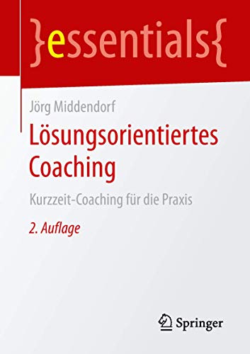 9783658257965: Lsungsorientiertes Coaching: Kurzzeit-Coaching fr die Praxis (essentials)