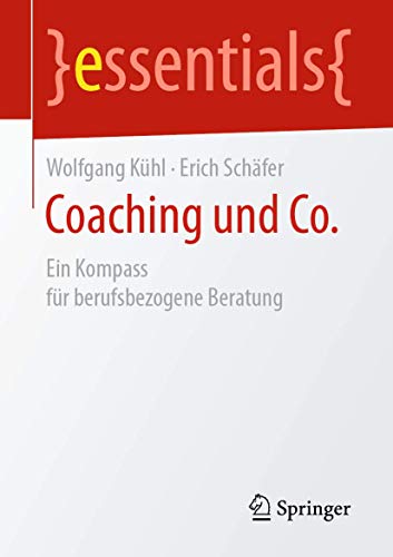 Stock image for Coaching und Co.: Ein Kompass fr berufsbezogene Beratung (essentials) (German Edition) for sale by Lucky's Textbooks
