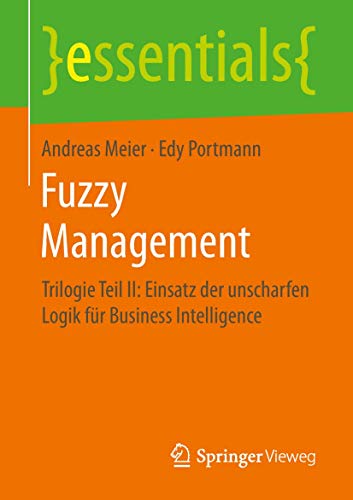 Beispielbild fr Fuzzy Management : Trilogie Teil II: Einsatz der unscharfen Logik fr Business Intelligence zum Verkauf von Blackwell's