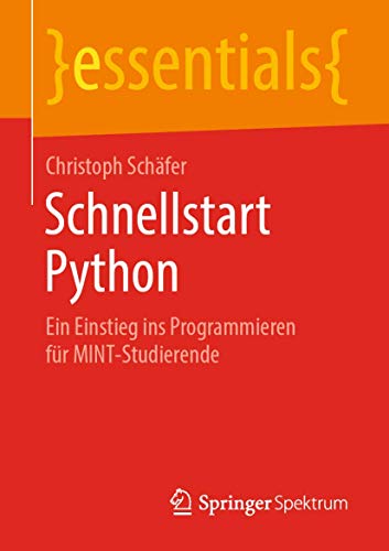 Stock image for Schnellstart Python: Ein Einstieg ins Programmieren fr MINT-Studierende (essentials) (German Edition) for sale by Book Deals