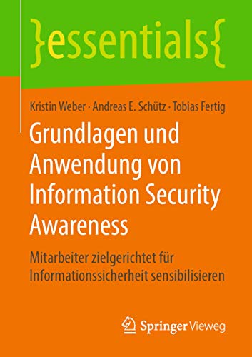 Stock image for Grundlagen und Anwendung von Information Security Awareness: Mitarbeiter zielgerichtet fr Informationssicherheit sensibilisieren (essentials) (German Edition) for sale by Book Deals