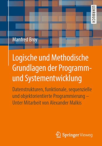 Stock image for Logische und Methodische Grundlagen der Programm- und Systementwicklung. Datenstrukturen, funktionale, sequenzielle und objektorientierte Programmierung - Unter Mitarbeit von Alexander Malkis. for sale by Antiquariat im Hufelandhaus GmbH  vormals Lange & Springer