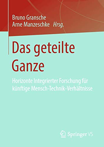 Stock image for Das geteilte Ganze. Horizonte Integrierter Forschung fr knftige Mensch-Technik-Verhltnisse. for sale by Gast & Hoyer GmbH