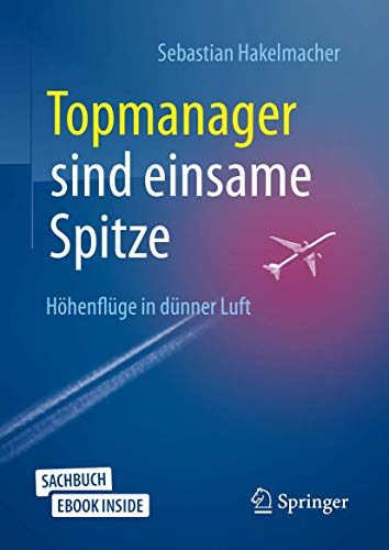 Stock image for Topmanager sind einsame Spitze. Hhenflge in dnner Luft. for sale by Gast & Hoyer GmbH
