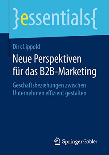 Beispielbild fr Neue Perspektiven fr das B2B-Marketing: Geschftsbeziehungen zwischen Unternehmen effizient gestalten (essentials) (German Edition) zum Verkauf von GF Books, Inc.