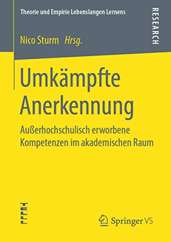 Stock image for Umkmpfte Anerkennung: Auerhochschulisch erworbene Kompetenzen im akademischen Raum (Theorie und Empirie Lebenslangen Lernens) (German Edition) for sale by Lucky's Textbooks