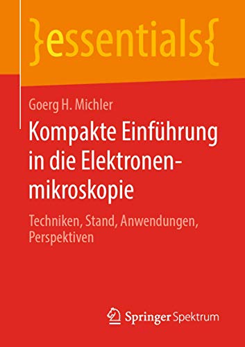 Imagen de archivo de Kompakte Einfhrung in die Elektronenmikroskopie: Techniken, Stand, Anwendungen, Perspektiven (essentials) (German Edition) a la venta por GF Books, Inc.