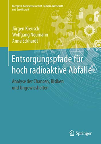 9783658267094: Entsorgungspfade fr hoch radioaktive Abflle: Analyse der Chancen, Risiken und Ungewissheiten (Energie in Naturwissenschaft, Technik, Wirtschaft und Gesellschaft)