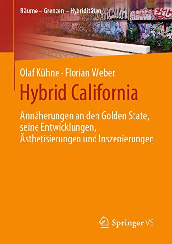 Stock image for Hybrid California: Annherungen an den Golden State, seine Entwicklungen, sthetisierungen und Inszenierungen (Rume ? Grenzen ? Hybriditten) (German Edition) for sale by Lucky's Textbooks