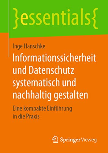 Stock image for Informationssicherheit und Datenschutz systematisch und nachhaltig gestalten. Eine kompakte Einfhrung in die Praxis. for sale by Antiquariat im Hufelandhaus GmbH  vormals Lange & Springer