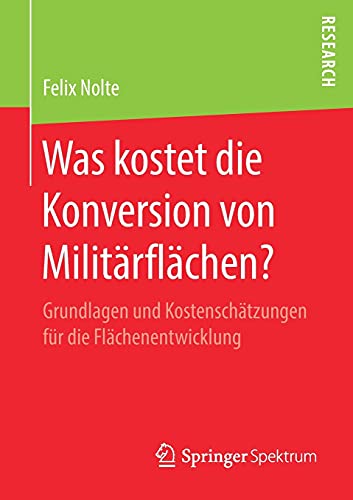 Was kostet die Konversion von Militärflächen? : Grundlagen und Kostenschätzungen für die Flächenentwicklung - Felix Nolte