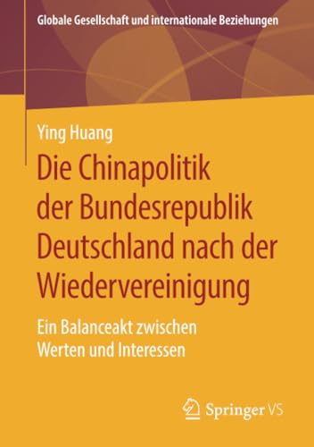 9783658270773: Die Chinapolitik der Bundesrepublik Deutschland nach der Wiedervereinigung: Ein Balanceakt zwischen Werten und Interessen