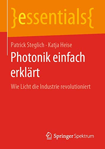 9783658271466: Photonik einfach erklrt: Wie Licht die Industrie revolutioniert (essentials) (German Edition)