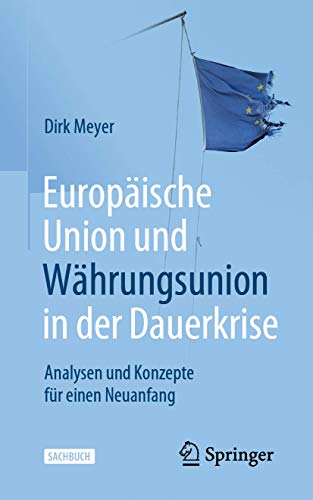 9783658271763: Europische Union und Whrungsunion in der Dauerkrise: Analysen und Konzepte fr einen Neuanfang: Analysen Und Konzepte Fr Einen Neuanfang