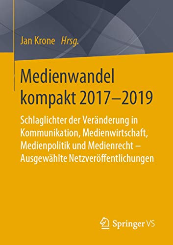 Imagen de archivo de Medienwandel kompakt 2017-2019 : Schlaglichter der Vernderung in Kommunikation, Medienwirtschaft, Medienpolitik und Medienrecht - Ausgewhlte Netzverffentlichungen a la venta por Blackwell's