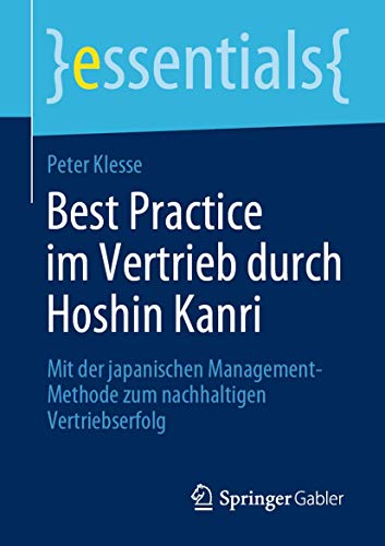 Beispielbild fr Best Practice im Vertrieb durch Hoshin Kanri: Mit der japanischen Management-Methode zum nachhaltigen Vertriebserfolg (essentials) (German Edition) zum Verkauf von Lucky's Textbooks