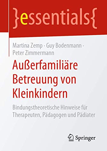 Beispielbild fr Auerfamilire Betreuung von Kleinkindern: Bindungstheoretische Hinweise fr Therapeuten, Pdagogen und Pdiater (essentials) (German Edition) zum Verkauf von GF Books, Inc.