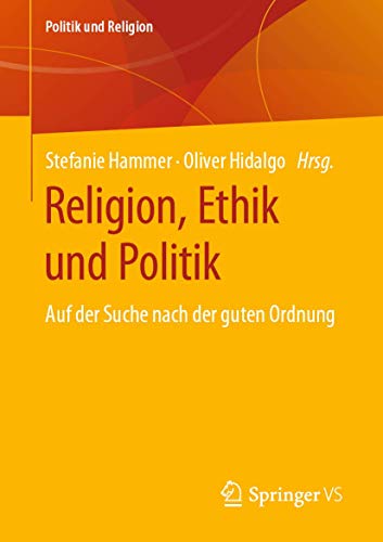 Imagen de archivo de Religion, Ethik und Politik: Auf der Suche nach der guten Ordnung (Politik und Religion) (German Edition) a la venta por Big River Books