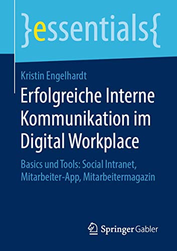 Imagen de archivo de Erfolgreiche Interne Kommunikation im Digital Workplace : Basics und Tools: Social Intranet, Mitarbeiter-App, Mitarbeitermagazin a la venta por Blackwell's