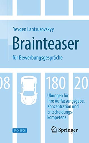 Brainteaser für Bewerbungsgespräche. 180 Übungen für Ihre Auffassungsgabe, Konzentration und Entscheidungskompetenz. - Lantsuzovskyy, Yevgen