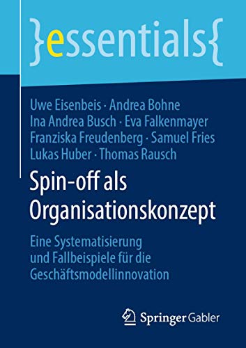 9783658285234: Spin-off als Organisationskonzept: Eine Systematisierung und Fallbeispiele fr die Geschftsmodellinnovation (essentials) (German Edition)