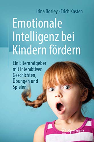 9783658285609: Emotionale Intelligenz bei Kindern frdern: Ein Elternratgeber mit interaktiven Geschichten, bungen und Spielen (German Edition)