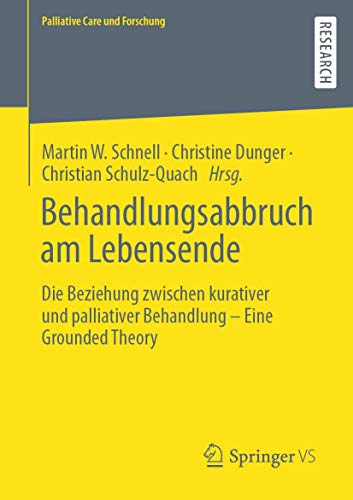 9783658286316: Behandlungsabbruch am Lebensende: Die Beziehung zwischen kurativer und palliativer Behandlung – Eine Grounded Theory (Palliative Care und Forschung) (German Edition)
