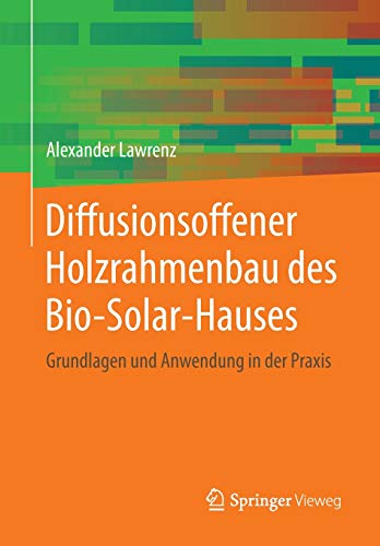 Stock image for Diffusionsoffener Holzrahmenbau des Bio-Solar-Hauses : Grundlagen und Anwendung in der Praxis for sale by Chiron Media