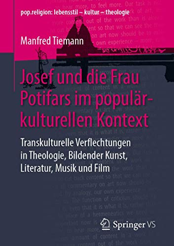 Beispielbild fr Josef und die Frau Potifars im populrkulturellen Kontext. Transkulturelle Verflechtungen in Theologie, Bildender Kunst, Literatur, Musik und Film. zum Verkauf von Gast & Hoyer GmbH