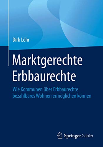 Imagen de archivo de Marktgerechte Erbbaurechte : Wie Kommunen uber Erbbaurechte bezahlbares Wohnen ermoglichen konnen a la venta por Chiron Media