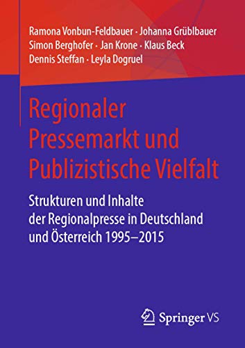 9783658289645: Regionaler Pressemarkt und Publizistische Vielfalt: Strukturen und Inhalte der Regionalpresse in Deutschland und sterreich 1995–2015